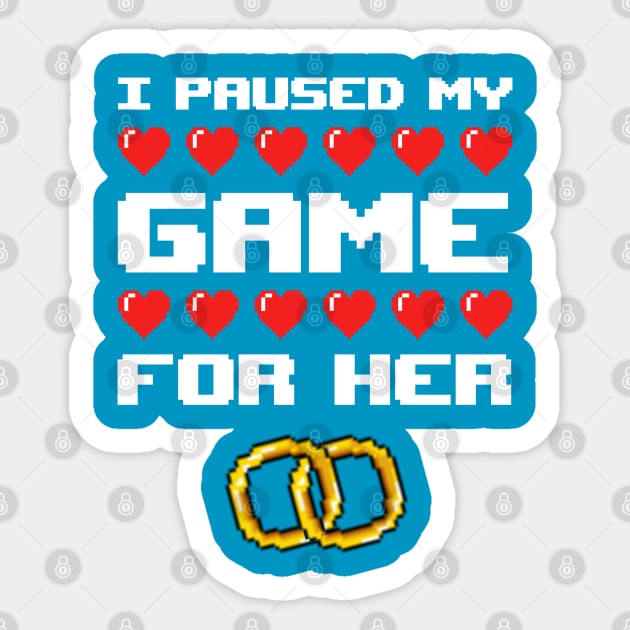 I Paused My Game For Her Sticker by imotvoksim